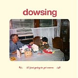 Dowsing - It's Just Going To Get Worse