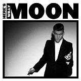 Moon, Willy - Here's Willy Moon (Deluxe Edition)