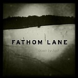 Fathom Lane - Down By Half