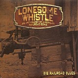 Various artists - Lonesome Whistle: An Anthology of American Railroad Songs