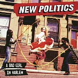 New Politics - A Bad Girl In Harlem