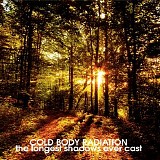 Cold Body Radiation - The Longest Shadows Ever Cast