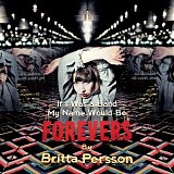 Persson, Britta - If I Was A Band my Name Would Be Forevers