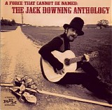 Downing, Jack - A Force That Cannot Be Named The Jack Downing Anthology (CD1)