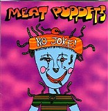 Meat Puppets - No Joke!