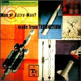 Man or Astro-Man? - Made From Technetium + Bonus Vinyl Trax