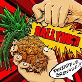 Ballyhoo! - Pineapple Grenade