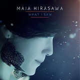 Hirasawa, Maia - What I Saw