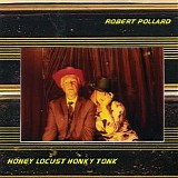 Pollard, Robert - Honey Locust Honky Tonk