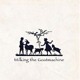 Milking the Goatmachine - Back From The Goats ... A GoatEborg Fairy Tale