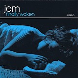 Jem - *** R E M O V E ***Finally Woken