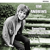 Andrews, Tim - Something About Suburbia: The Sixties Sounds of Tim Andrews