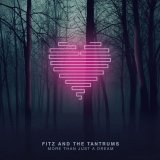 Fitz And The Tantrums - More Than Just A Dream