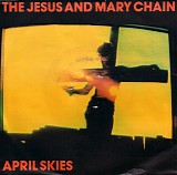 Jesus And Mary Chain - April Skies