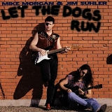 Mike Morgan & Jim Suhler - Let The Dogs Run