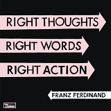 Franz Ferdinand - Right Notes, Right Words, Wrong Order (Deluxe Edition)