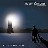 The Sun Explodes - We Build Mountains