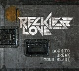 Reckless Love - Born To Break Your Heart