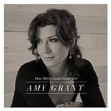 Amy Grant - How Mercy Looks From Here