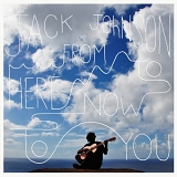 Jack Johnson - From Here To Now To You (Deluxe Edition)