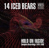 14 Iced Bears - Hold On Inside Complete Recordings 1991 - 1986