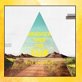 Andrews, Kyle - Brighter Than The Sun