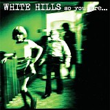 White Hills - So You Areâ€¦ So You'll Be