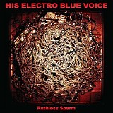 His Electro Blue Voice - Ruthless Sperm