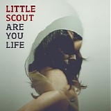 Little Scout - Are You Life