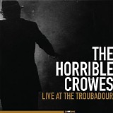 Horrible Crowes - Live at the Troubadour