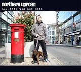 Northern Uproar - All That Was Has Gone