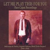 Various artists - Let Me Play This for You : Rare Cajun Recordings 1929-30