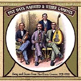 Various artists - Five Days Married & Other Laments: Song and Dance from Northern Greece 1928 -1958