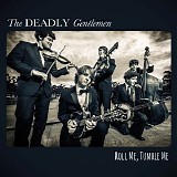 Deadly Gentlemen - Roll Me, Tumble Me