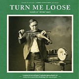 Various artists - Turn Me Loose : Outsiders of Old Time Music