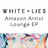 White Lies - White Lies Amazon Artist Lounge (Amazon Exclusive)