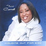 Terri Carroll - Holding Out 4 God