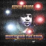 Kevin Pride - Music For the Soul