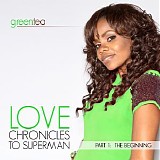 Green Tea - Love Chronicles to Superman Part 1 - the Beginning