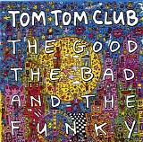 Tom Tom Club - The Good the Bad and the Funky