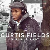 Curtis Fields - Cherish the Day