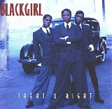 Blackgirl - Treat U Right