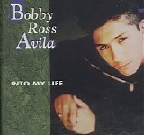 Bobby Ross Avila - Into My Life