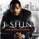 J Shin - Your Woman Chose Me