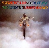 Bootsy's Rubber Band - Stretchin' Out in