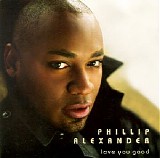 Phillip Alexander - Love You Good