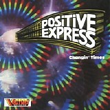 Positive Express - Changin' Times