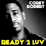 Corey Robert - Ready 2 Luv