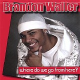Brandon Waller - Where Do We Go From Here