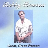 Bobby Bowens - Great, Great Woman